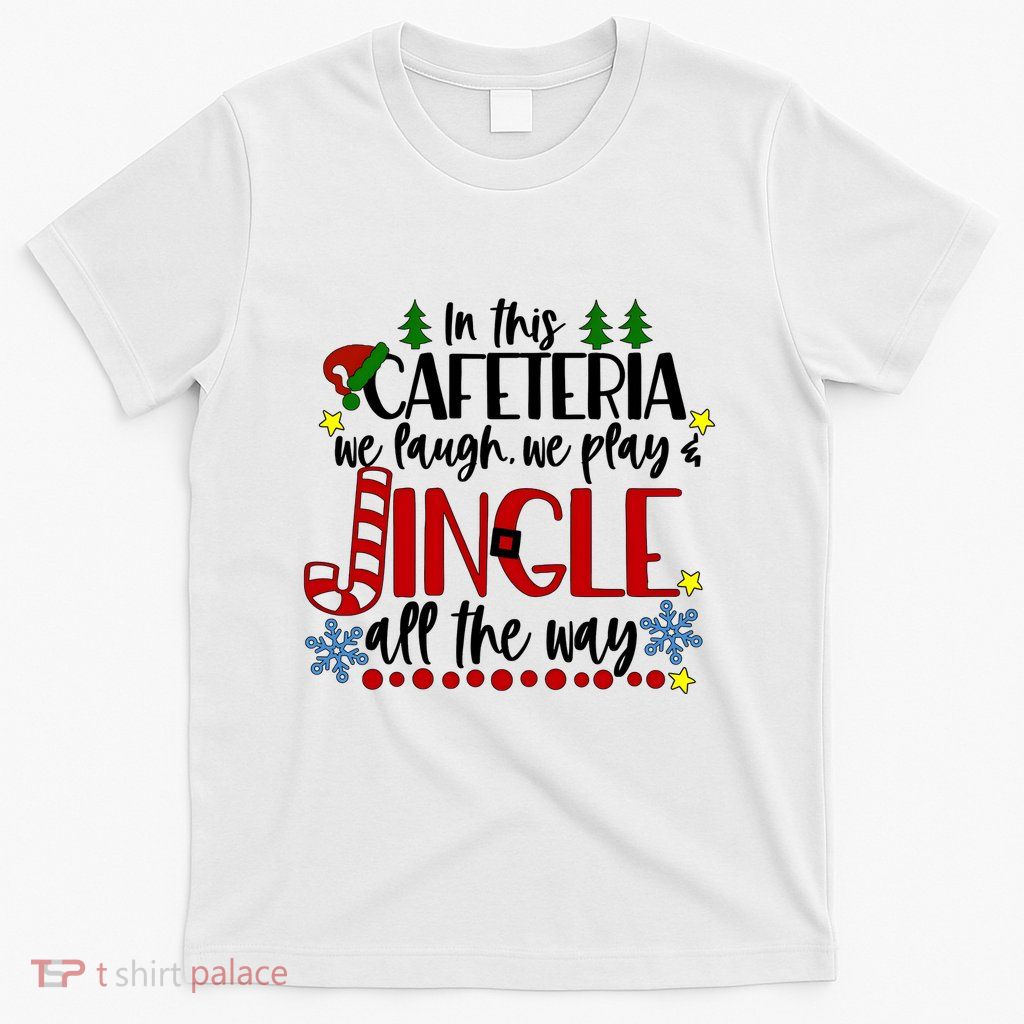 In This Cafetria We Laugh We Play School Lunch Lady Christmas T-Shirt