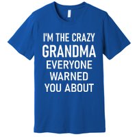 I'm The Crazy Grandma Funny Jokes Sarcastic Sayings Meaningful Gift Premium T-Shirt