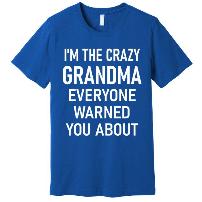 I'm The Crazy Grandma Funny Jokes Sarcastic Sayings Meaningful Gift Premium T-Shirt