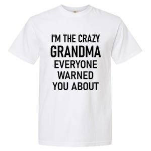 I'm The Crazy Grandma Funny Jokes Sarcastic Sayings Meaningful Gift Garment-Dyed Heavyweight T-Shirt