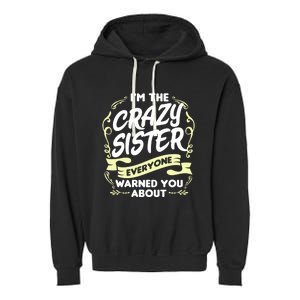 I'm The Crazy Sister Everyone Warned You About Gift Funny Gift Garment-Dyed Fleece Hoodie