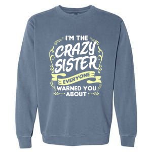 I'm The Crazy Sister Everyone Warned You About Gift Funny Gift Garment-Dyed Sweatshirt