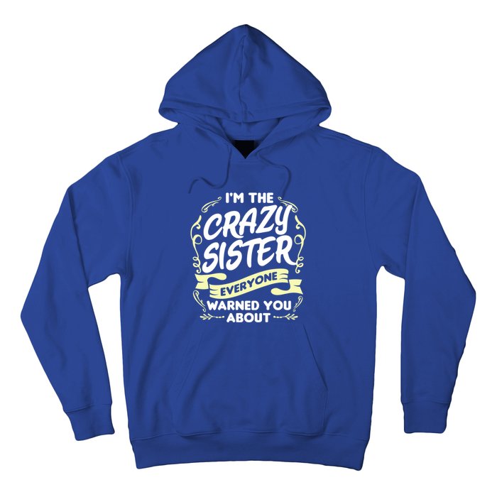 I'm The Crazy Sister Everyone Warned You About Gift Funny Gift Hoodie