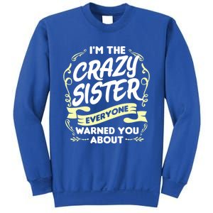 I'm The Crazy Sister Everyone Warned You About Gift Funny Gift Sweatshirt