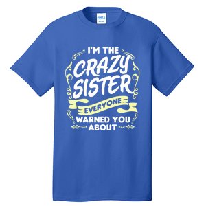 I'm The Crazy Sister Everyone Warned You About Gift Funny Gift Tall T-Shirt