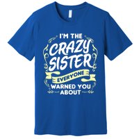 I'm The Crazy Sister Everyone Warned You About Gift Funny Gift Premium T-Shirt