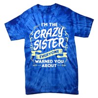 I'm The Crazy Sister Everyone Warned You About Gift Funny Gift Tie-Dye T-Shirt