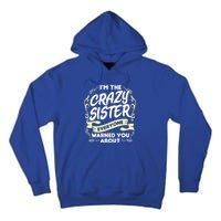 I'm The Crazy Sister Everyone Warned You About Gift Funny Gift Tall Hoodie