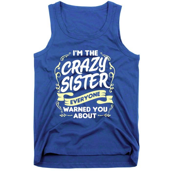 I'm The Crazy Sister Everyone Warned You About Gift Funny Gift Tank Top