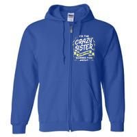 I'm The Crazy Sister Everyone Warned You About Gift Funny Gift Full Zip Hoodie