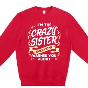 I'm The Crazy Sister Everyone Warned You About Gift Funny Gift Premium Crewneck Sweatshirt