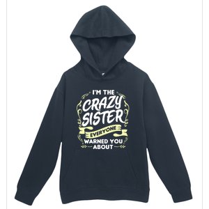 I'm The Crazy Sister Everyone Warned You About Gift Funny Gift Urban Pullover Hoodie