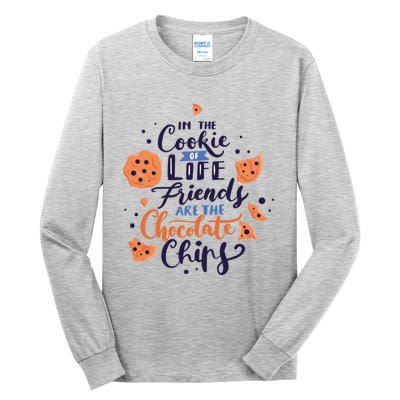 In The Cookie Of Life Friends Are The Chocolate Chips Cute Gift Tall Long Sleeve T-Shirt