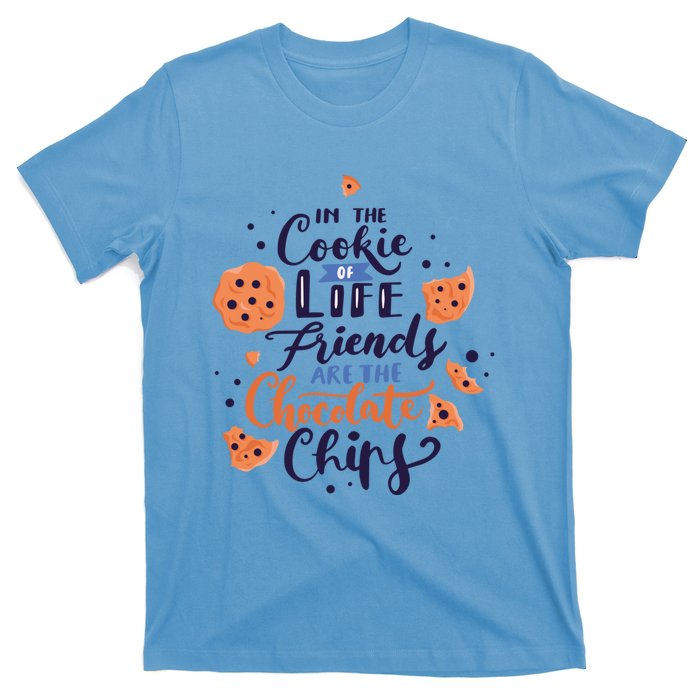 In The Cookie Of Life Friends Are The Chocolate Chips Cute Gift T-Shirt