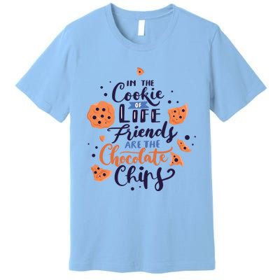 In The Cookie Of Life Friends Are The Chocolate Chips Cute Gift Premium T-Shirt