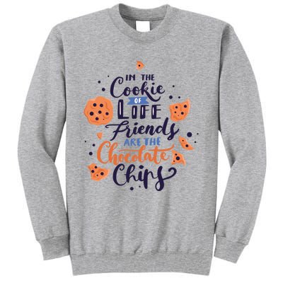 In The Cookie Of Life Friends Are The Chocolate Chips Cute Gift Tall Sweatshirt