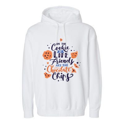 In The Cookie Of Life Friends Are The Chocolate Chips Cute Gift Garment-Dyed Fleece Hoodie