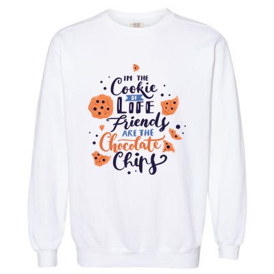 In The Cookie Of Life Friends Are The Chocolate Chips Cute Gift Garment-Dyed Sweatshirt