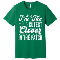 I'm The Cutest Clover In The Patch St Patrick's Day Premium T-Shirt