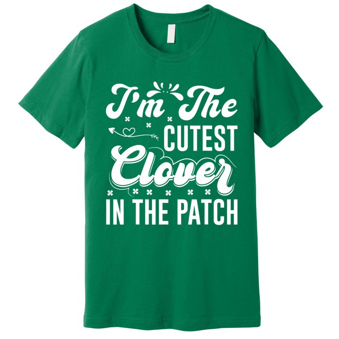 I'm The Cutest Clover In The Patch St Patrick's Day Premium T-Shirt