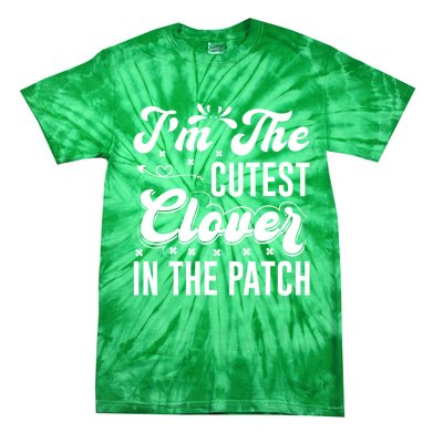 I'm The Cutest Clover In The Patch St Patrick's Day Tie-Dye T-Shirt