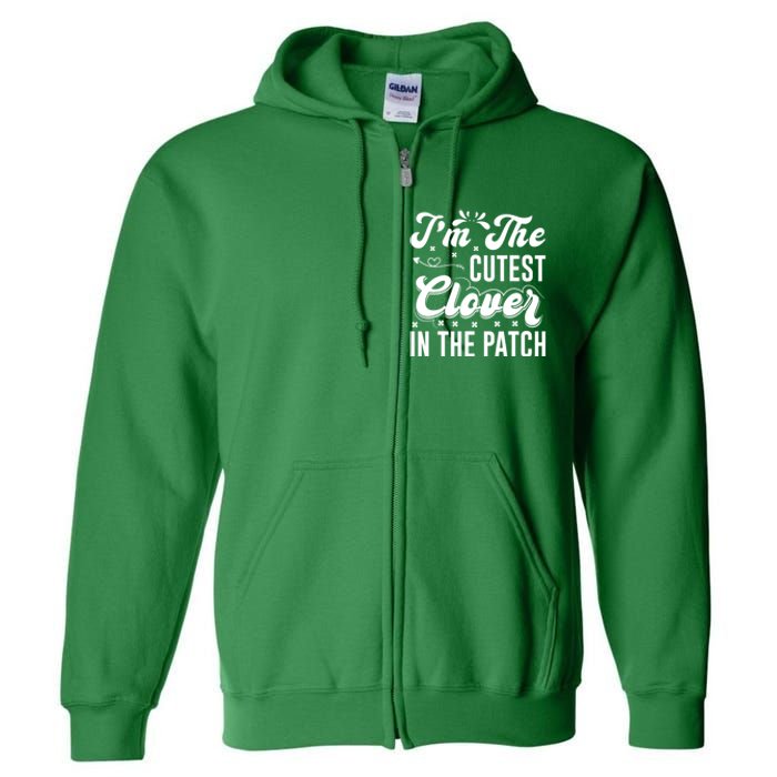 I'm The Cutest Clover In The Patch St Patrick's Day Full Zip Hoodie