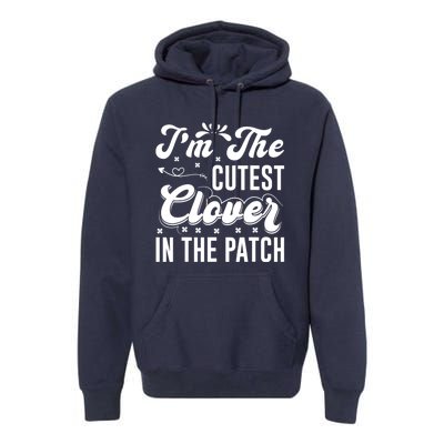 I'm The Cutest Clover In The Patch St Patrick's Day Premium Hoodie