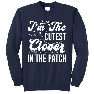 I'm The Cutest Clover In The Patch St Patrick's Day Tall Sweatshirt