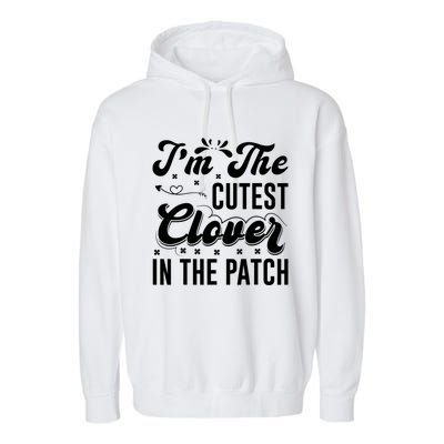 I'm The Cutest Clover In The Patch St Patrick's Day Garment-Dyed Fleece Hoodie