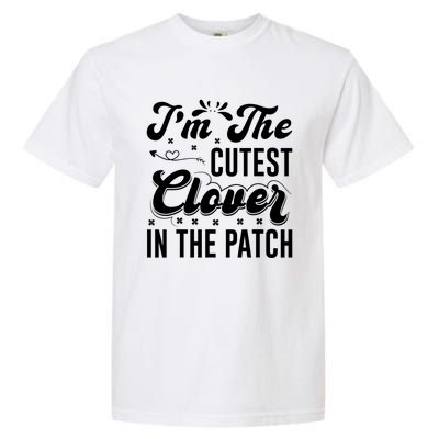 I'm The Cutest Clover In The Patch St Patrick's Day Garment-Dyed Heavyweight T-Shirt