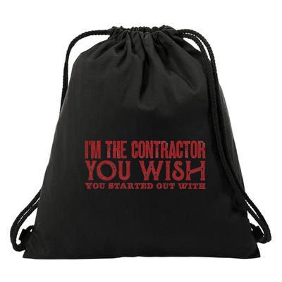 IM The Contractor You Wish You Started Out With Funny Drawstring Bag