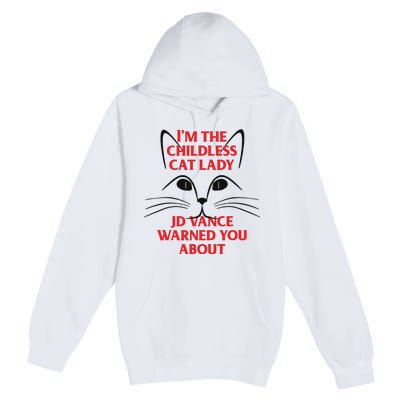 Im The Childless Cat Lady Jd Vance Warned You About Premium Pullover Hoodie