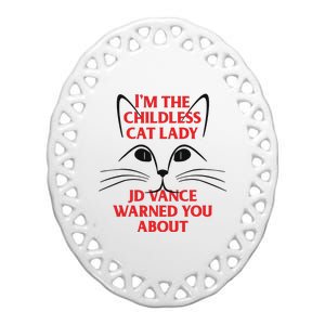 Im The Childless Cat Lady Jd Vance Warned You About Ceramic Oval Ornament