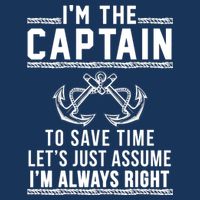 I'm The Captain To Save Time Let's Just Assume I'm Always Right Cooling Performance Crew T-Shirt