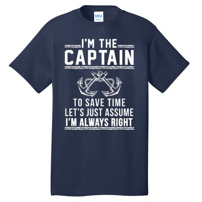 I'm The Captain To Save Time Let's Just Assume I'm Always Right Tall T-Shirt