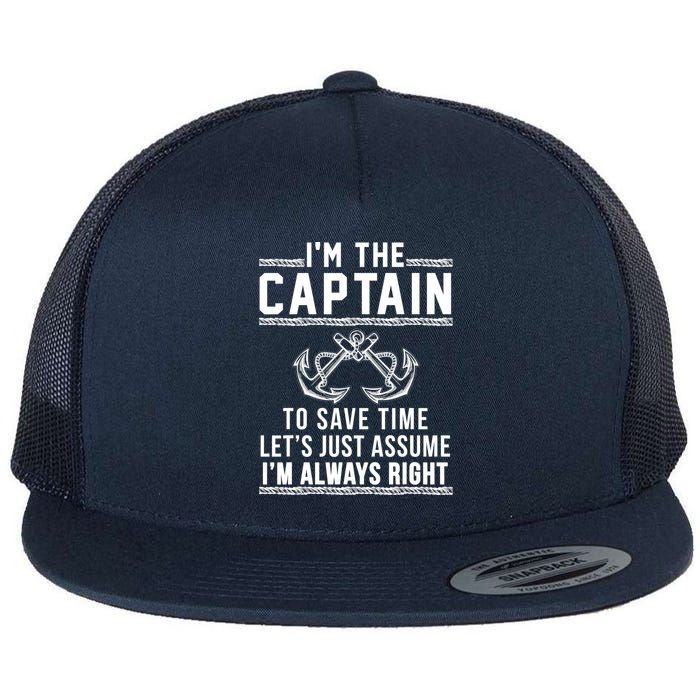 I'm The Captain To Save Time Let's Just Assume I'm Always Right Flat Bill Trucker Hat