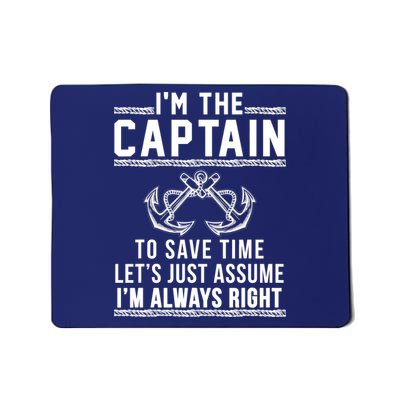 I'm The Captain To Save Time Let's Just Assume I'm Always Right Mousepad