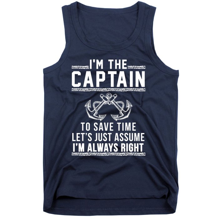 I'm The Captain To Save Time Let's Just Assume I'm Always Right Tank Top