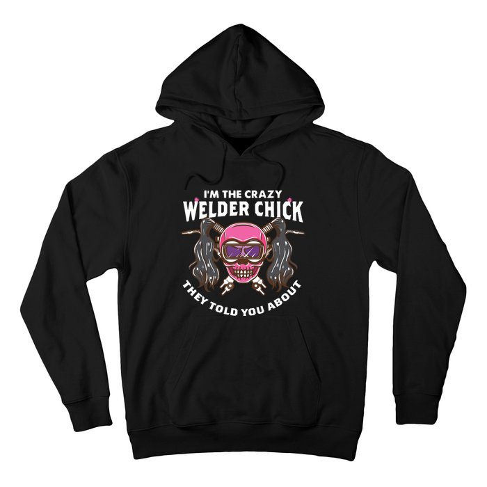 I'm The Crazy Welder Chick They Told You About Welding Hoodie