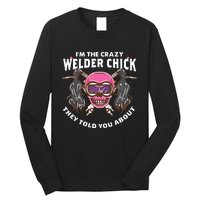 I'm The Crazy Welder Chick They Told You About Welding Long Sleeve Shirt