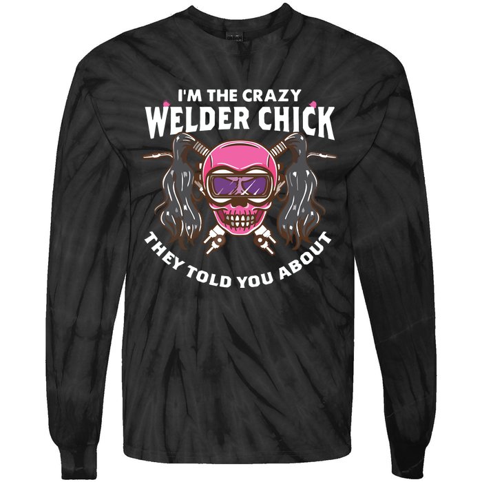 I'm The Crazy Welder Chick They Told You About Welding Tie-Dye Long Sleeve Shirt