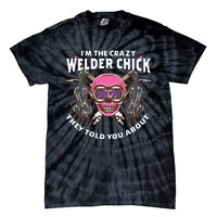 I'm The Crazy Welder Chick They Told You About Welding Tie-Dye T-Shirt