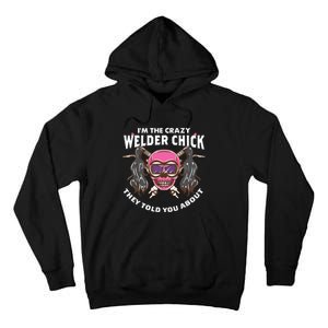 I'm The Crazy Welder Chick They Told You About Welding Tall Hoodie