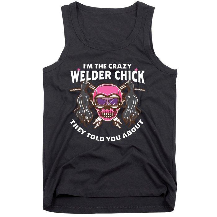 I'm The Crazy Welder Chick They Told You About Welding Tank Top