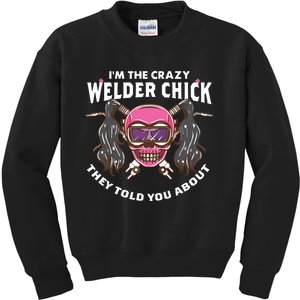 I'm The Crazy Welder Chick They Told You About Welding Kids Sweatshirt