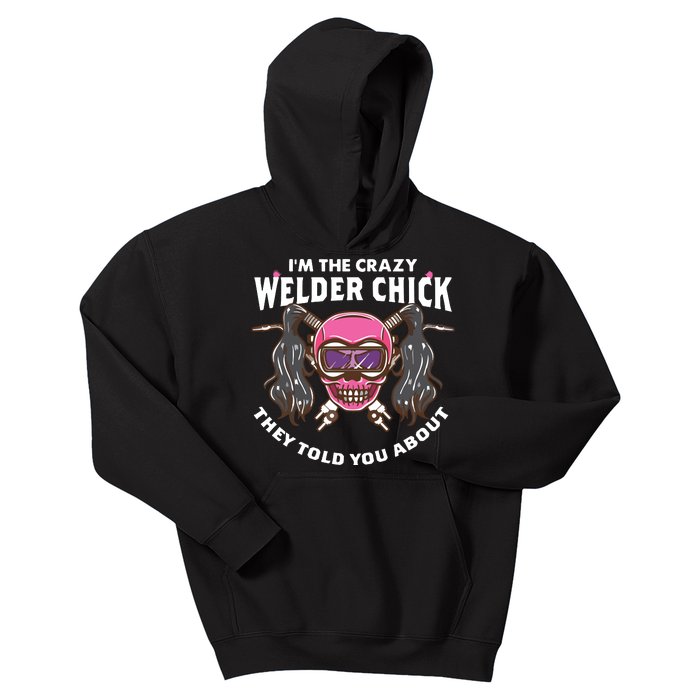 I'm The Crazy Welder Chick They Told You About Welding Kids Hoodie