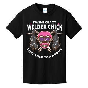 I'm The Crazy Welder Chick They Told You About Welding Kids T-Shirt