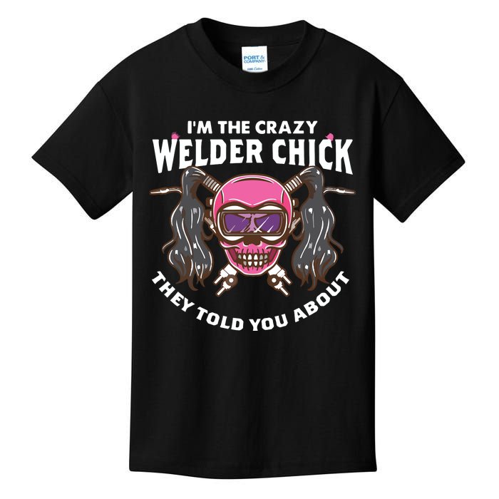 I'm The Crazy Welder Chick They Told You About Welding Kids T-Shirt