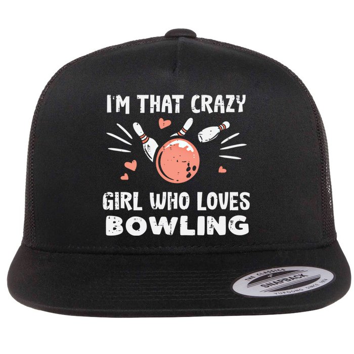 Im That Crazy Who Loves Bowling Bowler Great Gift Flat Bill Trucker Hat