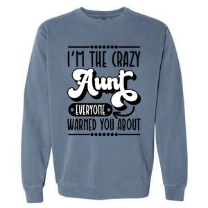 I’m The Crazy Aunt Everyone Warned You About Aunt Jokes Funny Gift Garment-Dyed Sweatshirt